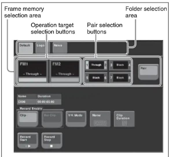Frame memory selection area Operation target selection buttons Pair selection buttons Folder selection area Default Logo News FM1 Through - FM2 Through - 1 Through 2 Black 4 5 Black 6 Black 8 Pair Name Duration C006 00:00:05:00 Record Enable Clip Ext Clip V/K Mode Name Clip Duration Record Start Record Stop