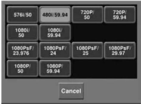 576I/50 480I/59.94 720P/50 720P/59.94 1080I/50 1080I/59.94 1080PsF/23.976 1080PsF/24 1080PsF/25 1080PsF/29.97 1080P/50 1080P/59.94 Cancel