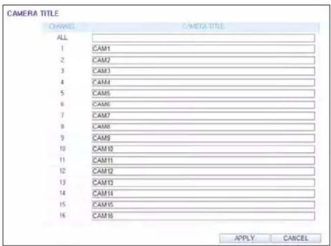 CAMERA TITLE CHANNEL CAMERA TITLE ALL 1 CAM1 2 CAM2 3 CAM3 4 CAM4 5 CAM5 6 CAM6 7 CAM7 8 CAM8 9 CAM9 10 CAM10 11 CAM11 12 CAM12 13 CAM13 14 CAM14 15 CAM15 16 CAM16 APPLY CANCEL