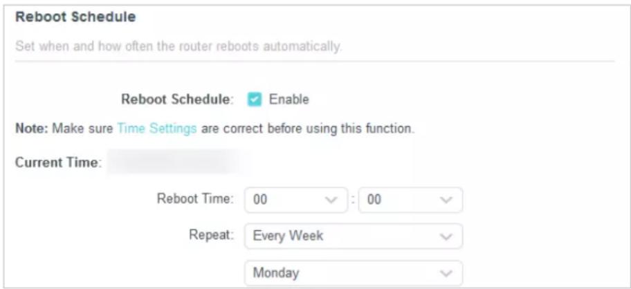 Reboot Schedule Set when and how often the router reboots automatically. Reboot Schedule: ✓ Enable Note: Make sure Time Settings are correct before using this function. Current Time: Reboot Time: 00 ✓ : 00 ✓ Repeat: Every Week ✓ Monday ✓
