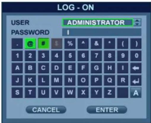 LOG - ON USER PASSWORD ADMINISTRATOR I . @ # $ % ^ & * ( ) 1 2 3 4 5 6 7 8 9 0 A B C D E F G H I ← J K L M N O P Q R ← S T U V W X Y Z A CANCEL ENTER
