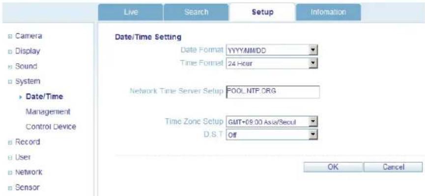 Live Search Setup Information □ Camera □ Display □ Sound □ System ► Date/Time Management Control Device □ Record □ User □ Network □ Sensor Date/Time Setting Date Format YYYYMMIDD Time Format 24 Hour Network Time Server Setup POOL_NTP_ORG Time Zone Setup GMT+09.00 Asia/Seoul D.S.T Off OK Cancel