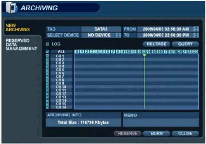 ARCHIVING NEW ARCHIVING RESERVED DATA MANAGEMENT TAG DATA3 FROM 2009/04/03 02:56:00 AM SELECT DEVICE NO DEVICE TO 2009/04/03 22:56:00 PM LOG RELEASE QUERY ALL D 1 2 3 4 5 6 7 8 9 10 11 12 13 14 15 16 17 18 19 20 21 22 23 CH 1 CH 2 CH 3 CH 4 CH 5 CH 6 CH 7 CH 8 CH 9 CH 10 CH 11 CH 12 CH 13 CH 14 CH 15 CH 16 ARCHIVING INFO MEMO Total Size : 116736 Kbytes RESERVE BURN CLOSE