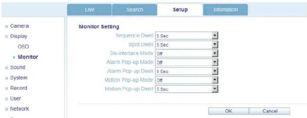 Live Search Setup Information Monitor Setting Sequence Dwell 5 Sec Spot Dwell 5 Sec De-interlace Mode Off Alarm Pop-up Mode Off Alarm Pop-up Dwell 5 Sec Motion Pop-up Mode Off Motion Pop-up Dwell 5 Sec OK Cancel