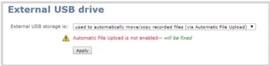 External USB drive External USB storage is: used to automatically move/copy recorded files (via Automatic File Upload) ▼ Automatic File Upload is not enabled— will be fixed Apply