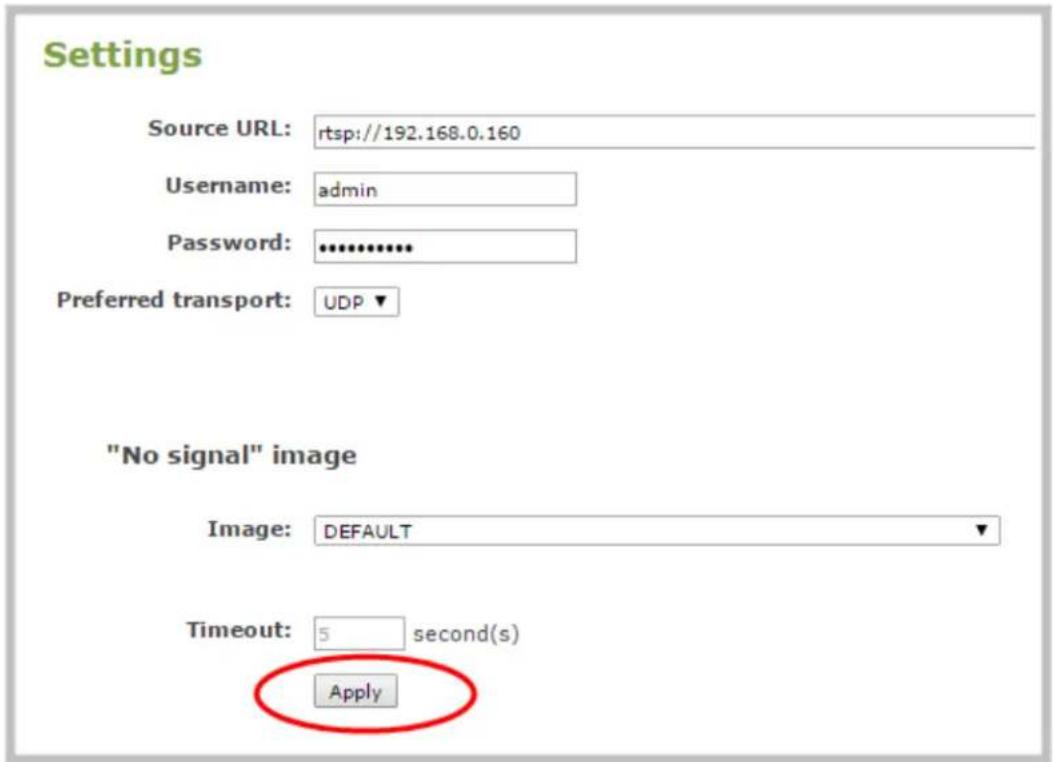 Settings Source URL: rtsp://192.168.0.160 Username: admin Password: ********** Preferred transport: UDP ▼ "No signal" image Image: DEFAULT ▼ Timeout: 5 second(s) Apply