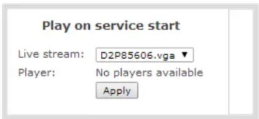 Play on service start Live stream: D2P85606.vga ▼ Player: No players available Apply