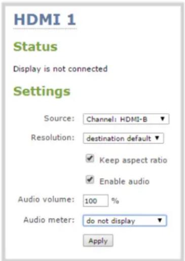 HDMI 1 Status Display is not connected Settings Source: Channel: HDMI-B ▼ Resolution: destination default ▼ ✓ Keep aspect ratio ✓ Enable audio Audio volume: 100 % Audio meter: do not display ▼ Apply
