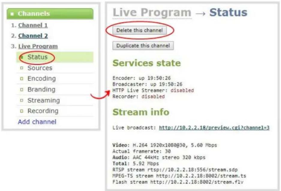 Channels 1. Channel 1 2. Channel 2 3. Live Program Status Sources Encoding Branding Streaming Recording Add channel Live Program → Status Delete this channel Duplicate this channel Services state Encoder: up 19:50:26 Broadcaster: up 19:50:26 HTTP Live Streamer: disabled Recorder: disabled Stream info Live broadcast: http://10.2.2.18/preview.cgi?channel=3 Video: H.264 1920x1080@30, 5.60 Mbps Actual framerate: 30 Audio: AAC 44kHz stereo 320 kbps Total: 5.92 Mbps RTSP stream rtsp://10.2.2.18:556/stream.sdp MPEG-TS stream http://10.2.2.18:8002/stream.ts Flash stream http://10.2.2.18:8002/stream.flv