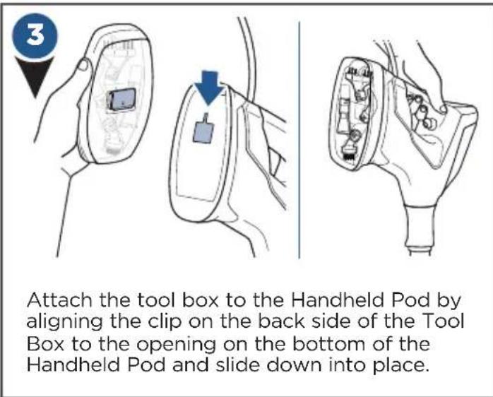Attach the tool box to the Handheld Pod by aligning the clip on the back side of the Tool Box to the opening on the bottom of the Handheld Pod and slide down into place.