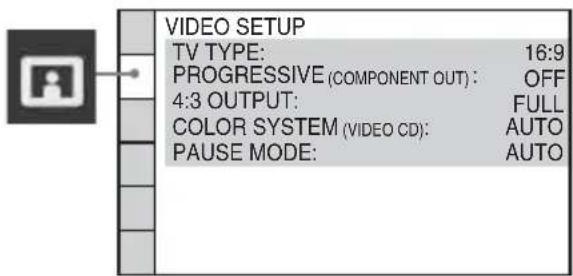 VIDEO SETUP TV TYPE: 16:9 PROGRESSIVE (COMPONENT OUT): OFF 4:3 OUTPUT: FULL COLOR SYSTEM (VIDEO CD): AUTO PAUSE MODE: AUTO