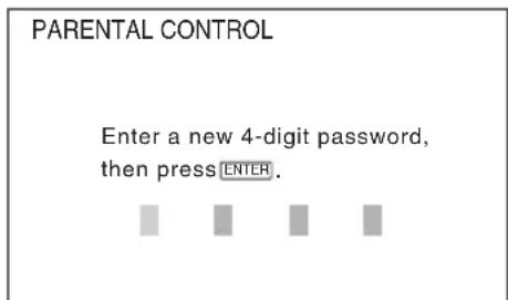 PARENTAL CONTROL Enter a new 4-digit password, then press ENTER.
