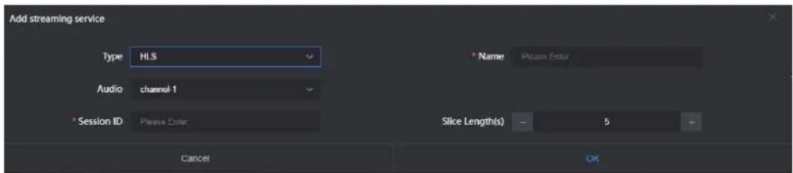 Add streaming service Type HLS Audio channel-1 * Session ID Please Enter Name Please Enter Slice Length(s) 5 Cancel OK