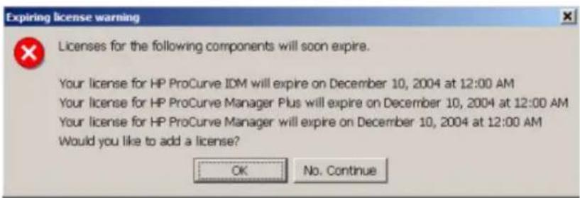 Expiring license warning. Licenses for the following components will soon expire. Your license for HP ProCurve IDM will expire on December 10, 2004 at 12:00 AM. Your license for HP ProCurve Manager Plus will expire on December 10, 2004 at 12:00 AM. Your license for HP ProCurve Manager will expire on…