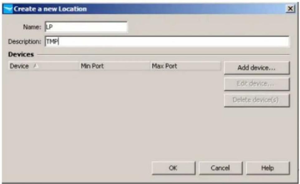 Create a new Location Name: LP Description: TMP Devices Device ▲ Min Port Max Port Add device... Edit device... Delete device(s) OK Cancel Help
