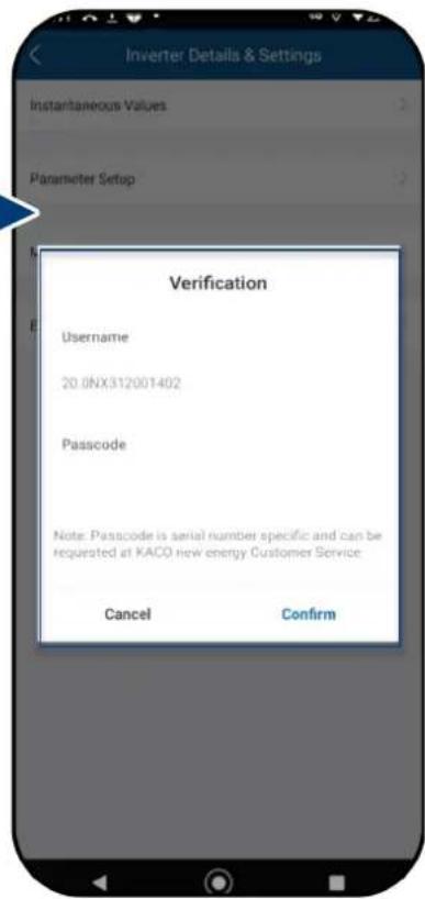 Inverter Details & Settings Instantaneous Values Parameter Setup Verification Username 20.0NX312001402 Passcode Note: Passcode is serial number specific and can be requested at KACO new energy Customer Service Cancel Confirm