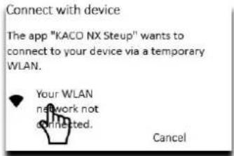 Connect with device The app "KACO NX Steup" wants to connect to your device via a temporary WLAN. Your WLAN network not connected. Cancel