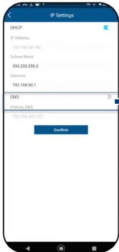 IP Settings: DHCP IP Address 192.168.50.145 Subnet Mask 255.255.255.0 Gateway 192.168.50.1 DNS Primary DNS 192.168.100.157 Confirm
