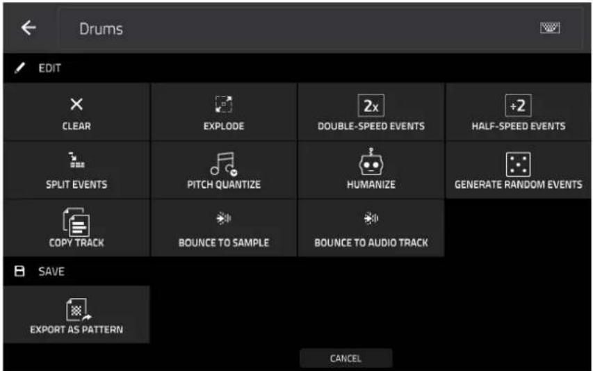 Drums EDIT CLEAR EXPLODE 2x DOUBLE-SPEED EVENTS +2 HALF-SPEED EVENTS SPLIT EVENTS PITCH QUANTIZE HUMANIZE GENERATE RANDOM EVENTS COPY TRACK BOUNCE TO SAMPLE BOUNCE TO AUDIO TRACK SAVE EXPORT AS PATTERN CANCEL