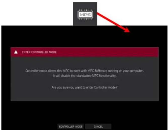 ENTER CONTROLLER MODE Controller mode allows this MPC to work with MPC Software running on your computer. It will disable the standalone MPC functionality. Are you sure you want to enter Controller mode?