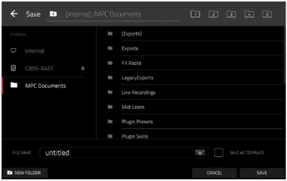 Save [Internal] /MPC Documents STORAGE Internal C895-A4EF MPC Documents [Exports] Exports FX Racks LegacyExports Live Recordings Midi Learn Plugin Presets Plugin Skins FILE NAME untitled SAVE AS TEMPLATE NEW FOLDER CANCEL SAVE