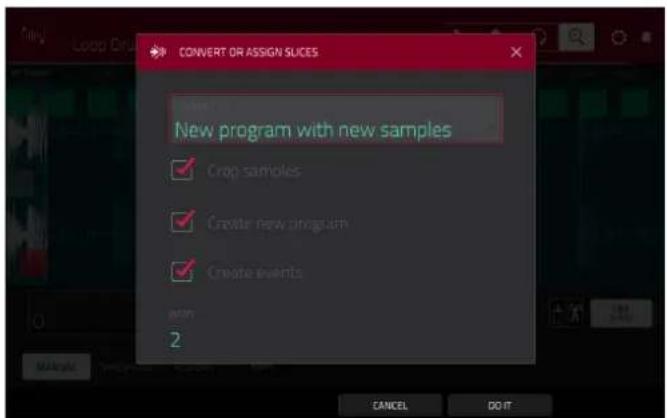 CONVERT OR ASSIGN SLICES New program with new samples ✓ Crop samples ✓ Create new program ✓ Create events OK 2 CANCEL DO IT