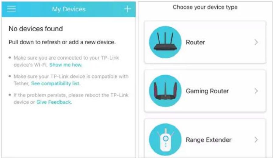 My Devices + No devices found Pull down to refresh or add a new device. • Make sure you are connected to your TP-Link device's Wi-Fi, Show me how. • Make sure your TP-Link device is compatible with Tether, See compatibility list. • If the problem persists, please reboot the TP-Link device or Give Fe…