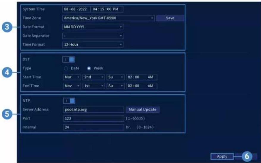 System Time 08 -08 -2022 04 : 15 : 00 PM Time Zone America/New_York GMT-05:00 Save Date Format MM DD YYYY Date Separator - Time Format 12-Hour DST Type Date Week Start Time Mar 2nd Su 02 : 00 AM End Time Nov 1st Su 02 : 00 AM NTP Server Address pool.ntp.org Manual Update Port 123 (1 - 65535) Interval 24 hr. (0 - 1024) Apply 6