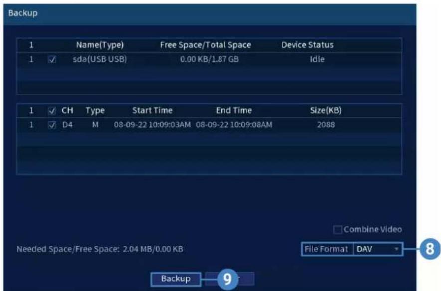Backup 1 Name(Type) Free Space/Total Space Device Status 1 ✓ sda(USB USB) 0.00 KB/1.87 GB Idle 1 ✓ CH Type Start Time End Time Size(KB) 1 ✓ D4 M 08-09-22 10:09:03AM 08-09-22 10:09:08AM 2088 Combine Video Needed Space/Free Space: 2.04 MB/0.00 KB File Format DAV Backup 9