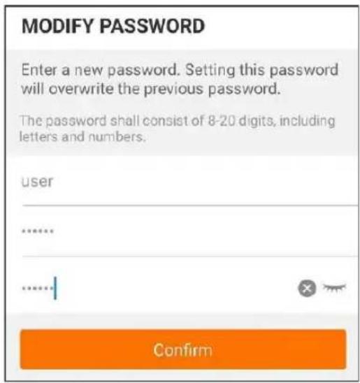 MODIFY PASSWORD Enter a new password. Setting this password will overwrite the previous password. The password shall consist of 8-20 digits, including letters and numbers. user ...... ...... Confirm