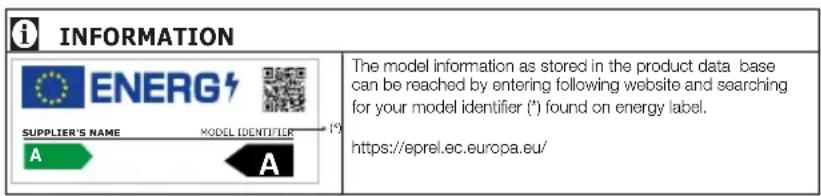 Information: Energy. Supplier's name, model identifier. The model information as stored in the product database can be reached by entering the following website and searching for your model identifier (*) found on the energy label. https://eprel.ec.europa.eu/