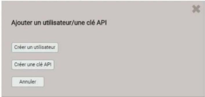Ajouter un utilisateur/une clé API Créer un utilisateur Créer une clé API Annuler