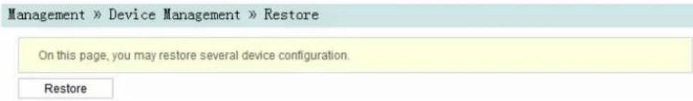 Management » Device Management » Restore On this page, you may restore several device configuration. Restore