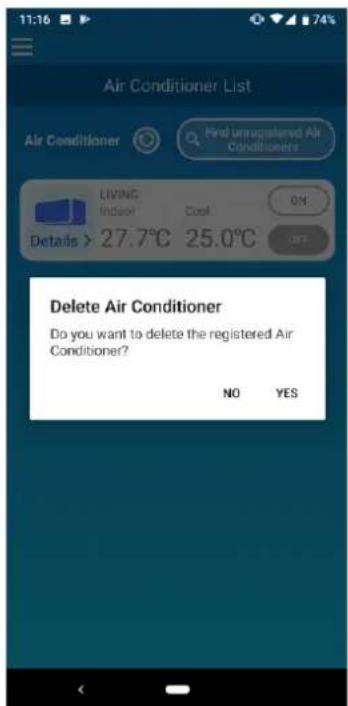 Air Conditioner List Air Conditioner Find unregistered Air Conditioners LIVING Indoor Cost OK Details > 27.7°C 25.0°C No YES Delete Air Conditioner Do you want to delete the registered Air Conditioner?