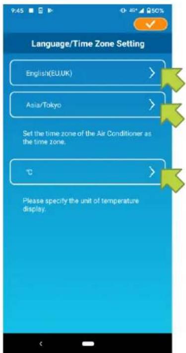 Language/Time Zone Setting English(EU,UK) Asia/Tokyo Set the time zone of the Air Conditioner as the time zone. °C Please specify the unit of temperature display.