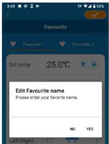 Favourite Favourite 1 Favourite 2 Set temp 25.0°C Edit Favourite name Please enter your favorite name. NO YES Left/Right