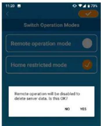 Switch Operation Modes Remote operation mode Home restricted mode Remote operation will be disabled to delete server data. Is this OK? NO YES