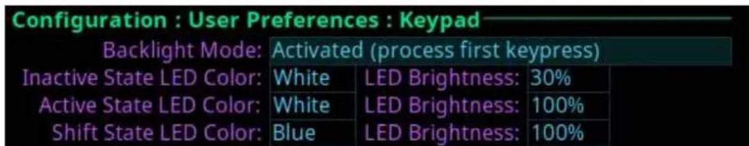 Configuration : User Preferences : Keypad Backlight Mode: Activated (process first keypress) Inactive State LED Color: White LED Brightness: 30% Active State LED Color: White LED Brightness: 100% Shift State LED Color: Blue LED Brightness: 100%