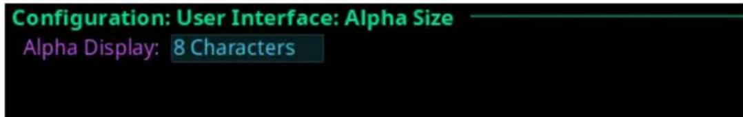 Configuration: User Interface: Alpha Size Alpha Display: 8 Characters