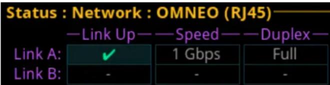 Status : Network : OMNEO (RJ45)— —Link Up— —Speed— —Duplex— Link A: ✓ 1 Gbps Full Link B: - - -