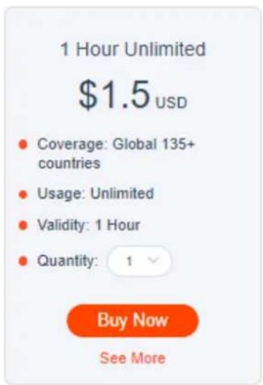 1 Hour Unlimited $1.5 USD • Coverage: Global 135+ countries • Usage: Unlimited • Validity: 1 Hour • Quantity: 1 Buy Now See More