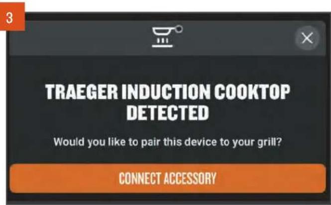3 TRAEGER INDUCTION COOKTOP DETECTED Would you like to pair this device to your grill? CONNECT ACCESSORY