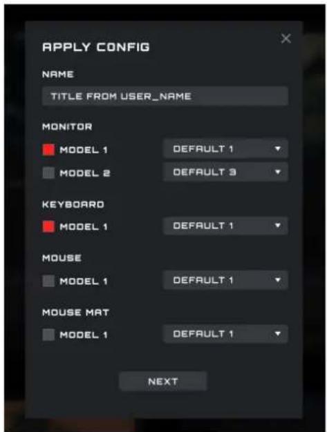 APPLY CONFIG NAME TITLE FROM USER_NAME MONITOR MODEL 1 DEFAULT 1 MODEL 2 DEFAULT 3 KEYBOARD MODEL 1 DEFAULT 1 MOUSE MODEL 1 DEFAULT 1 MOUSE MAT MODEL 1 DEFAULT 1 NEXT