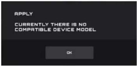APPLY CURRENTLY THERE IS NO COMPATIBLE DEVICE MODEL OK