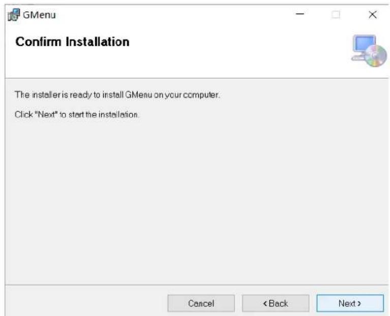 GMenu Confirm Installation The installer is ready to install GMenu on your computer. Click "Next" to start the installation. Cancel < Back Next >