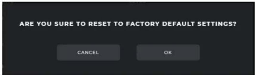 ARE YOU SURE TO RESET TO FACTORY DEFAULT SETTINGS? CANCEL OK