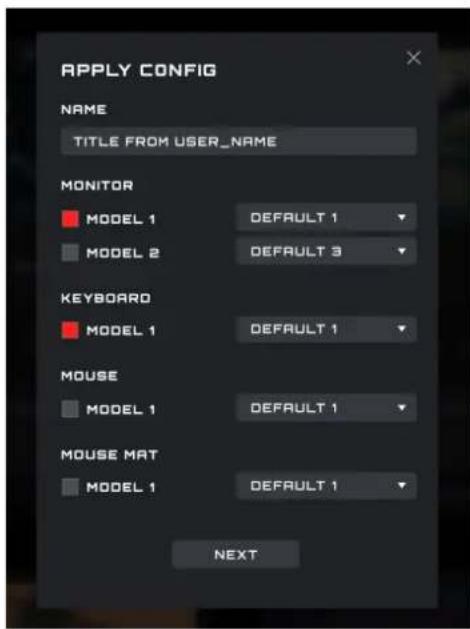 APPLY CONFIG NAME TITLE FROM USER_NAME MONITOR MODEL 1 DEFAULT 1 MODEL 2 DEFAULT 3 KEYBOARD MODEL 1 DEFAULT 1 MOUSE MODEL 1 DEFAULT 1 MOUSE MAT MODEL 1 DEFAULT 1 NEXT