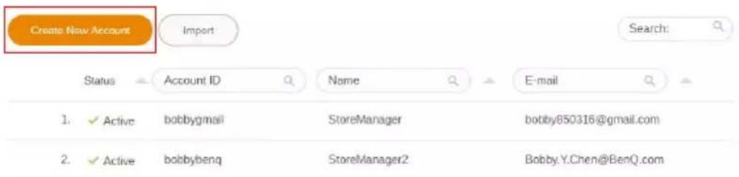 Create New Account Import Search: Status Account ID Name E-mail 1. ✓ Active bobbygmail StoreManager bobby850316@gmail.com 2. ✓ Active bobbybenq StoreManager2 Bobby.Y.Chen@BenQ.com