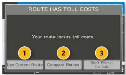 ROUTE HAS TOLL COSTS Your route incurs toll costs. 1 Use Current Route 2 Compare Routes 3 Don't Prompt For Tolls