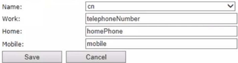 Name: cn Work: telephoneNumber Home: homePhone Mobile: mobile Save Cancel